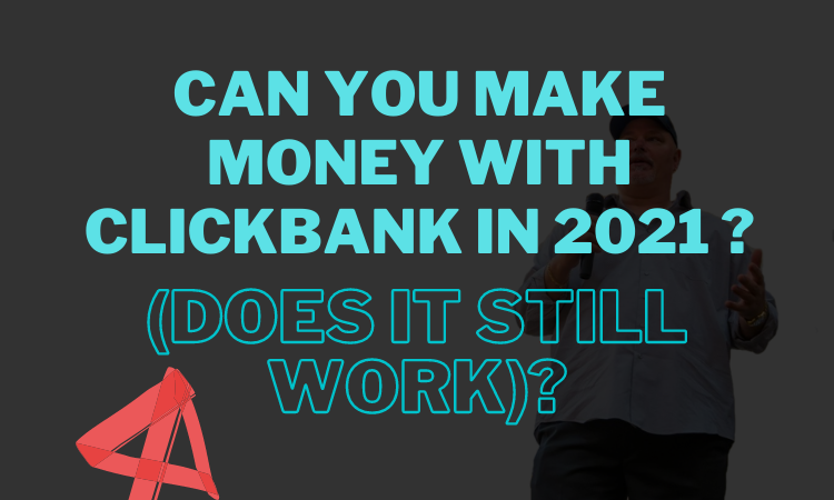 Can You Make Money With ClickBank in 2021 (Does It Still Work)?