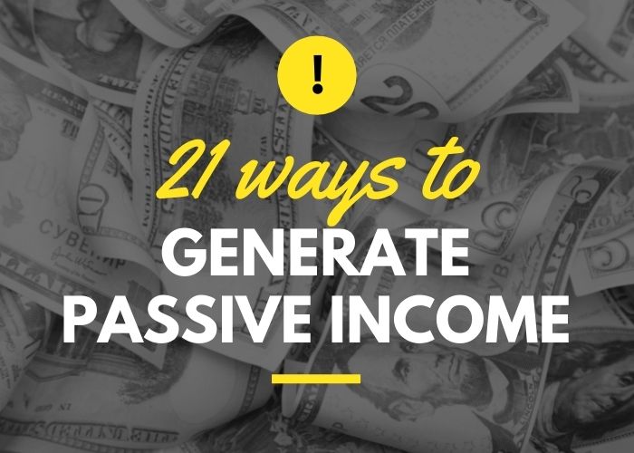 21 Ways To Generate Passive Income & Make Reliable Money