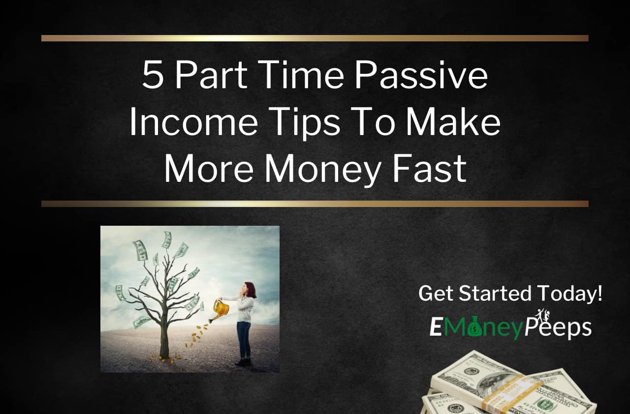 5 Part Time Passive Income Tips To Make More Money Fast