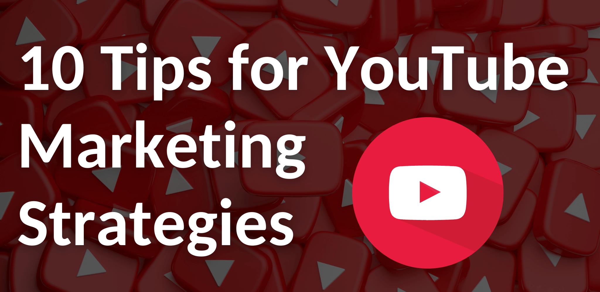 10 Tips for YouTube Marketing Strategies