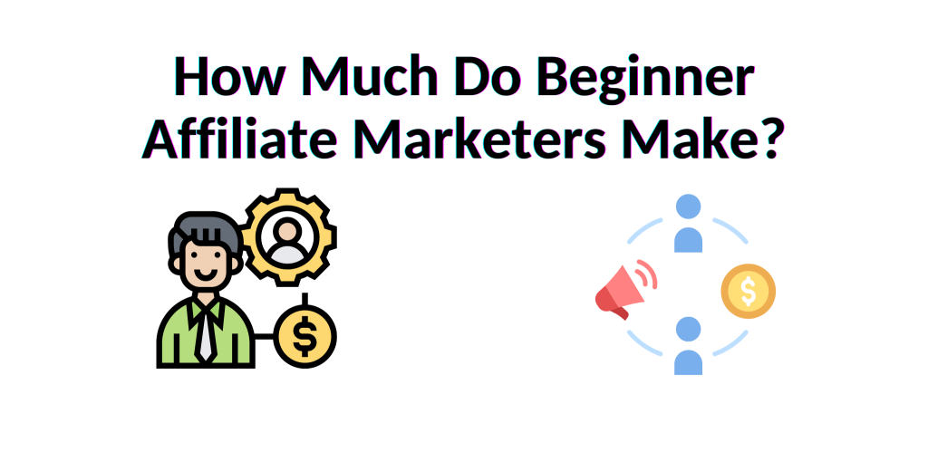 How Much Do Beginner Affiliate Marketers Make