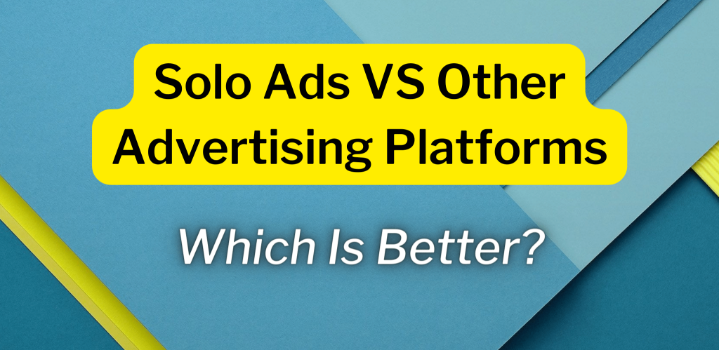 Solo Ads VS Other Advertising Platforms Which is better