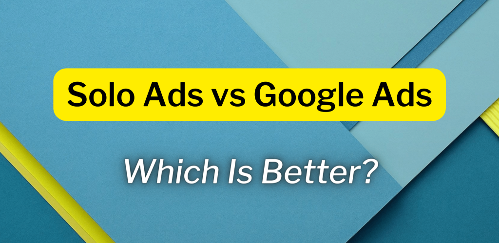 Solo Ads vs Google Ads