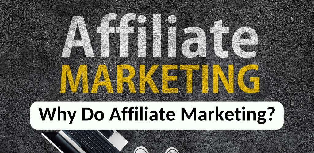 Why You Should Do Affiliate Marketing