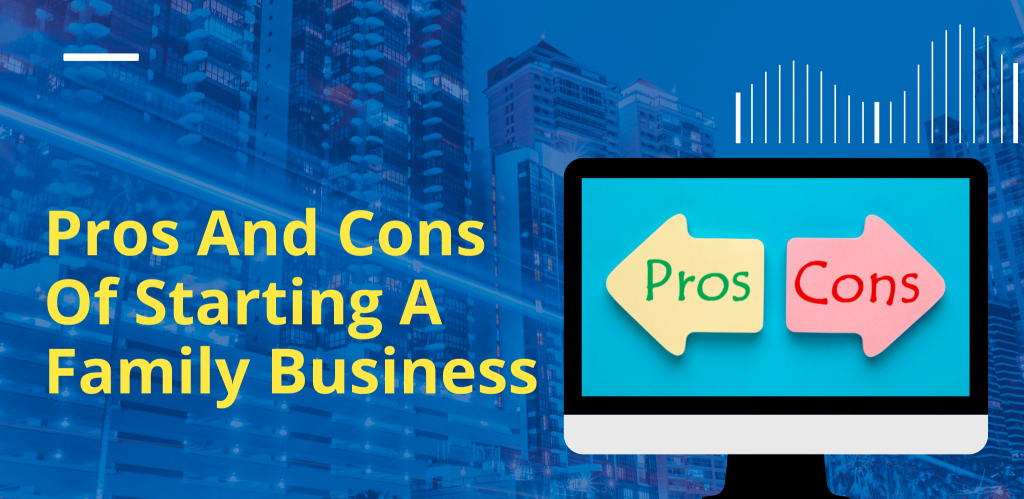 Pros And Cons Of Starting A Family Business