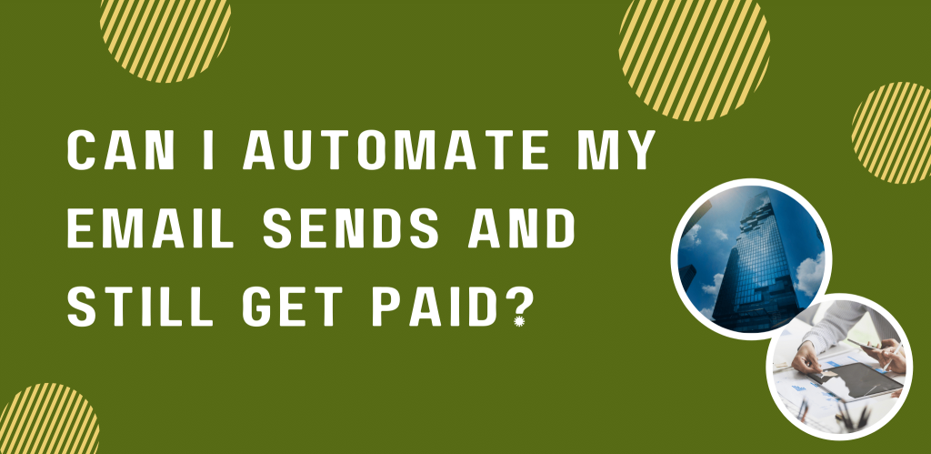 Can I Automate My Email Sends And Still Get Paid