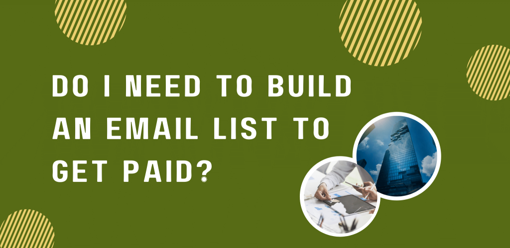 Do I Need To Build An Email List To Get Paid
