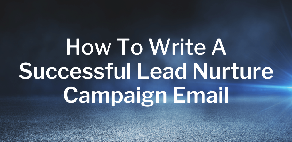 How To Write A Successful Lead Nurture Campaign Email