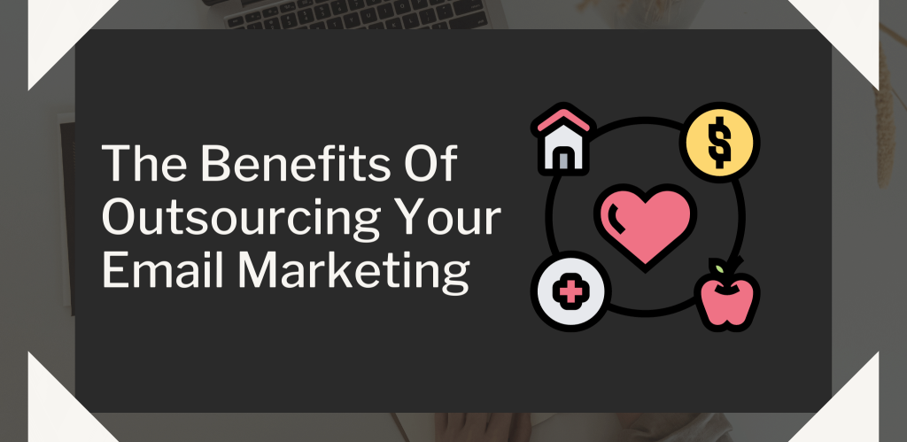 The Benefits Of Outsourcing Your Email Marketing