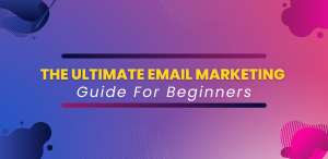 The Ultimate Email Marketing Guide For Beginners