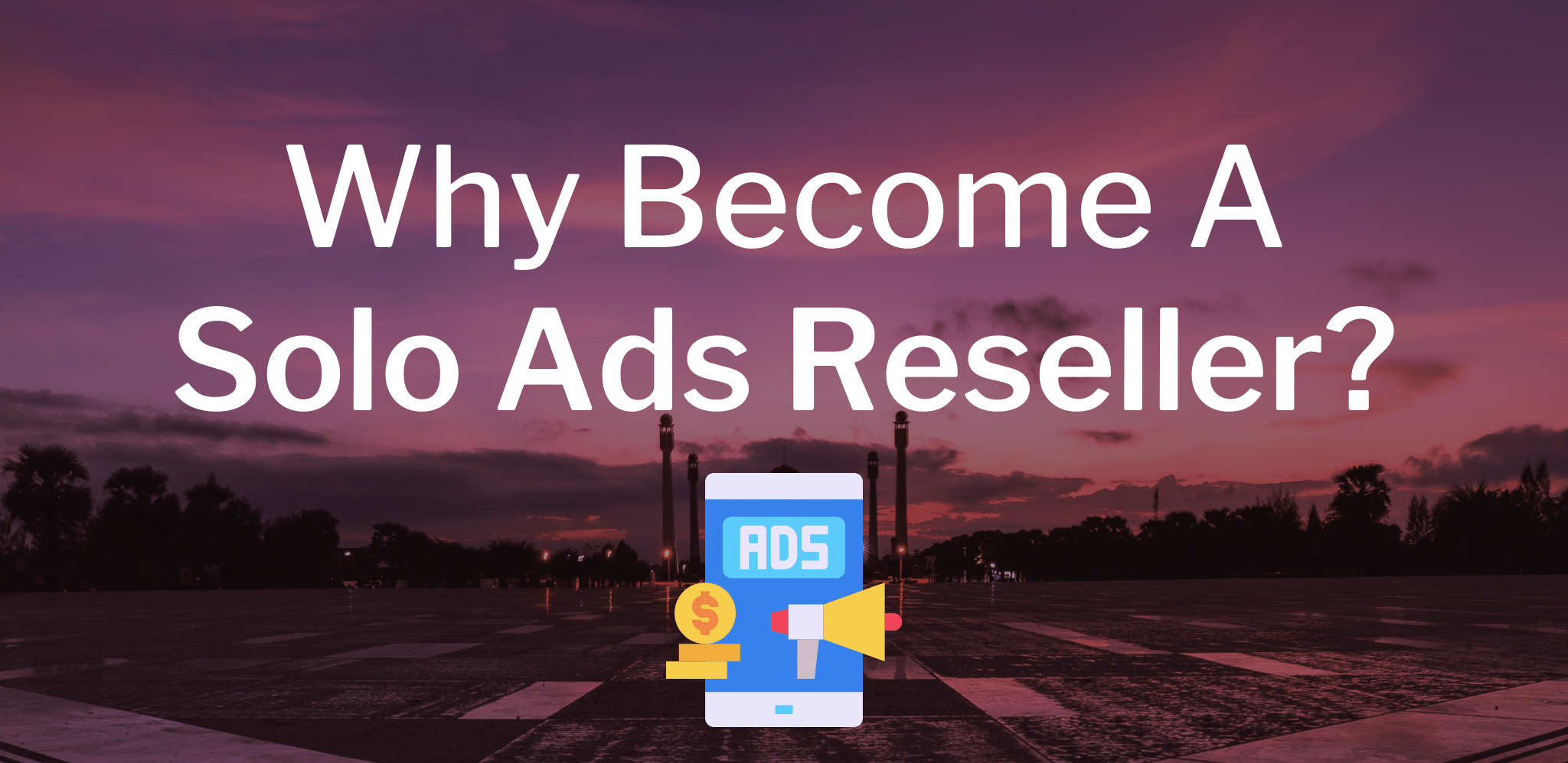 Why Become A Solo Ads Reseller