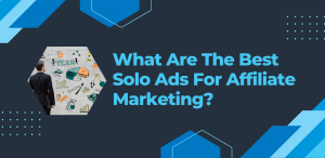 What Are The Best Solo Ads For Affiliate Marketing