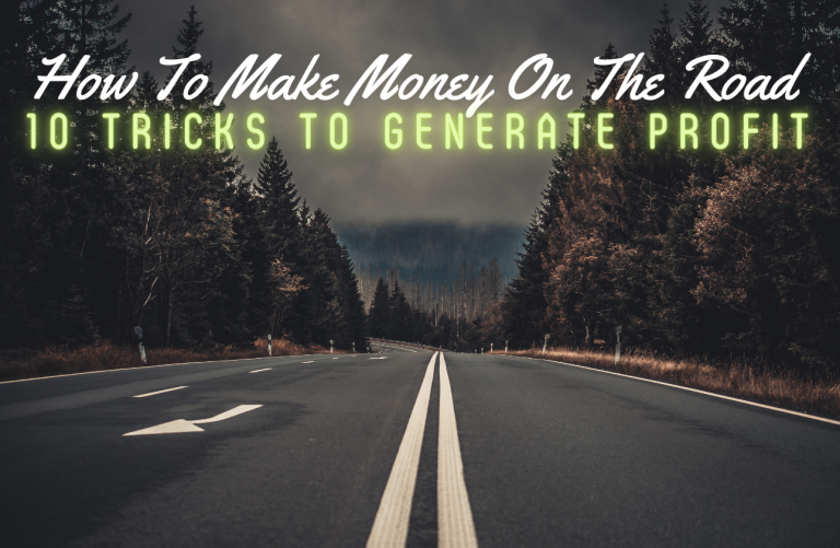 How To Make Money On The Road: 10 Tricks To Generate Profit
