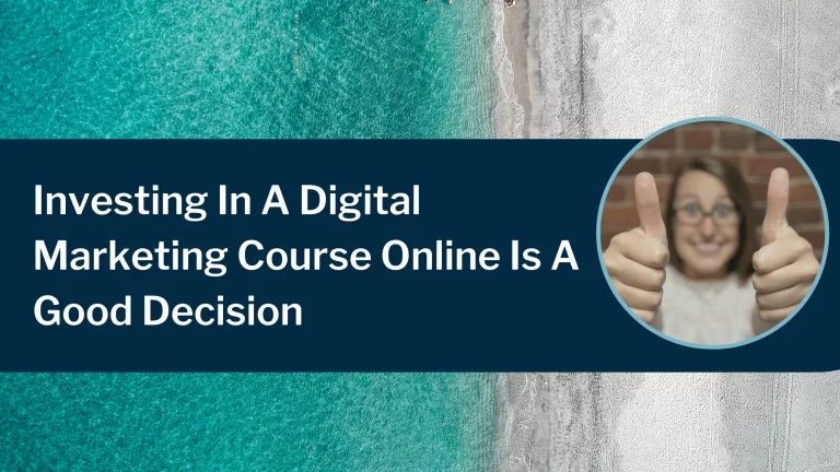 Investing In A Digital Marketing Course Online Is A Good Decision