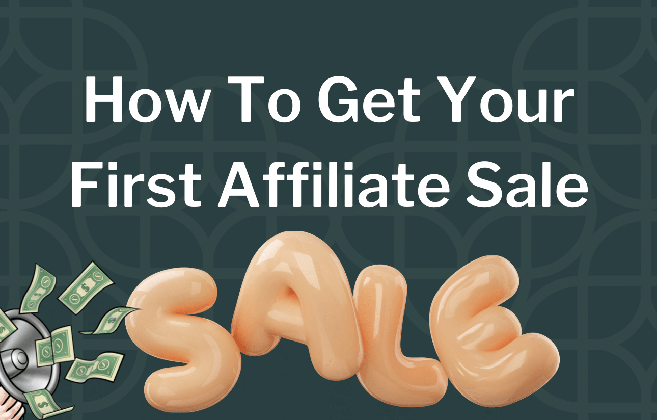 How To Get Your First Affiliate Sale