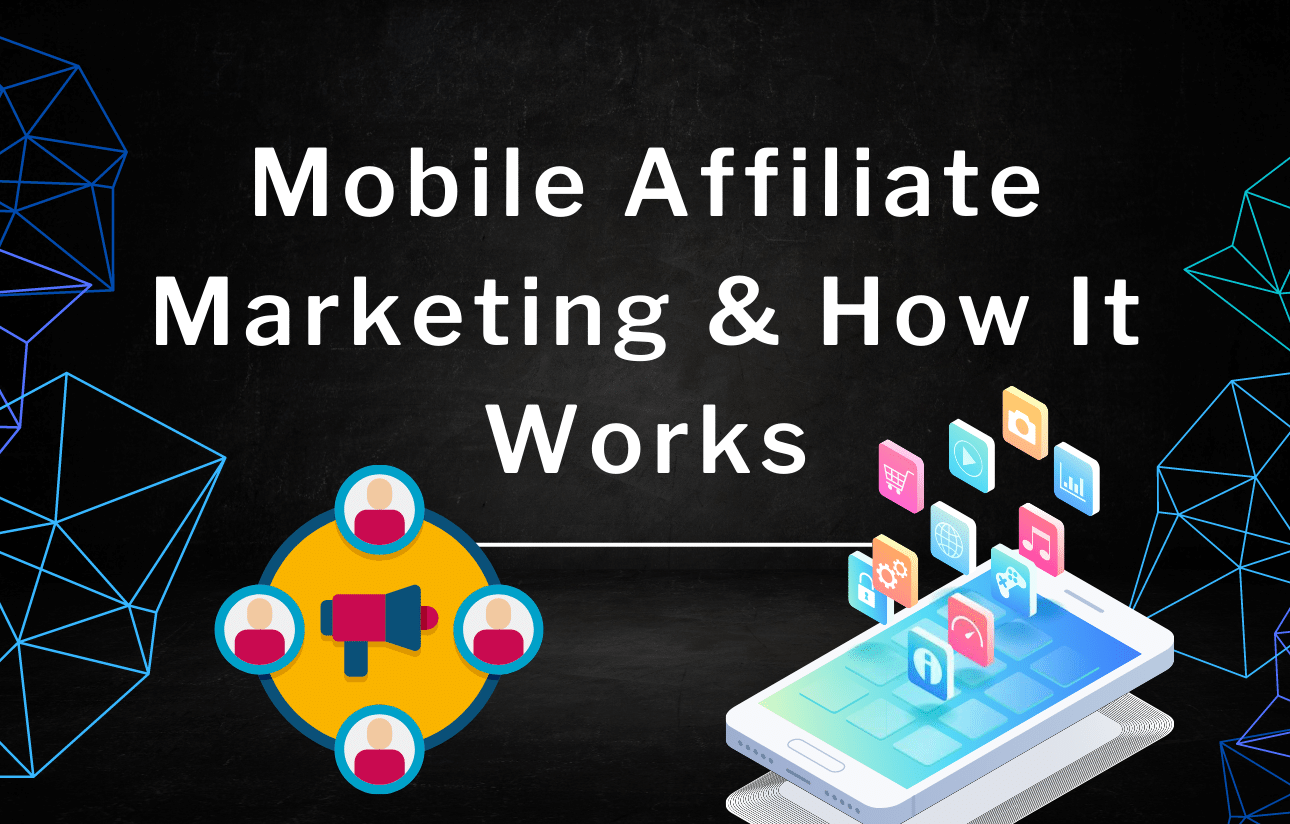 Mobile Affiliate Marketing How It Works