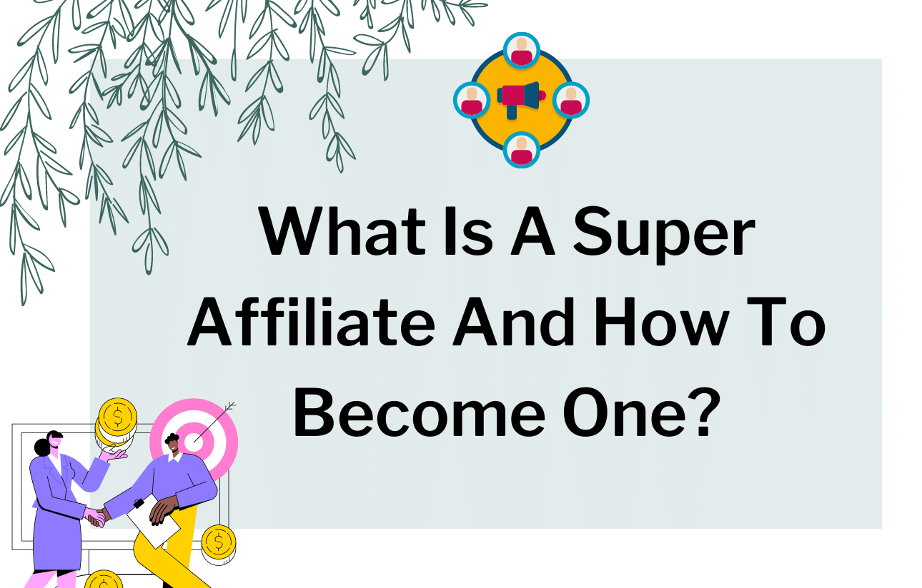 What Is A Super Affiliate And How To Become One