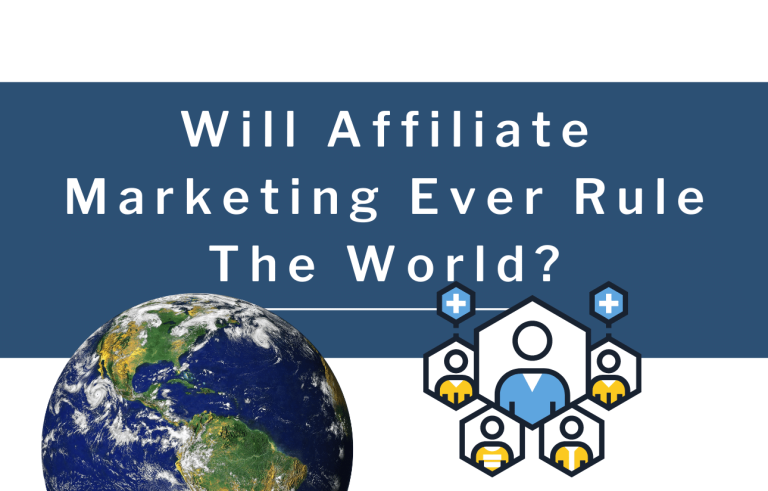 Will Affiliate Marketing Ever Rule The World?