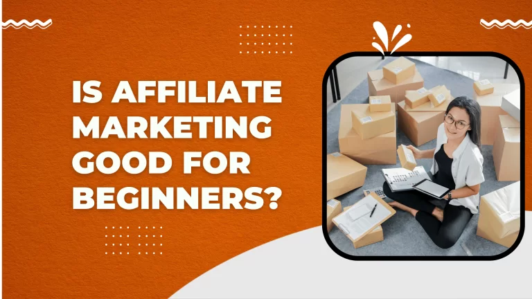 Is Affiliate Marketing Good For Beginners