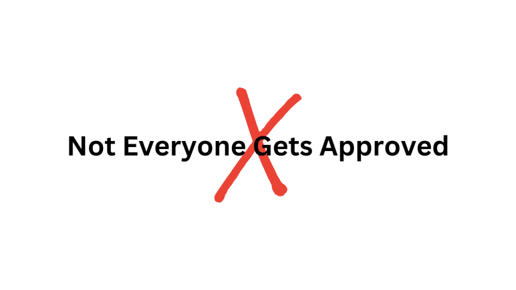 Not Everyone Gets Approved
