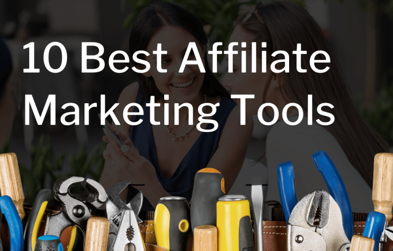 10 Best Affiliate Marketing Tools Every Affiliate Needs