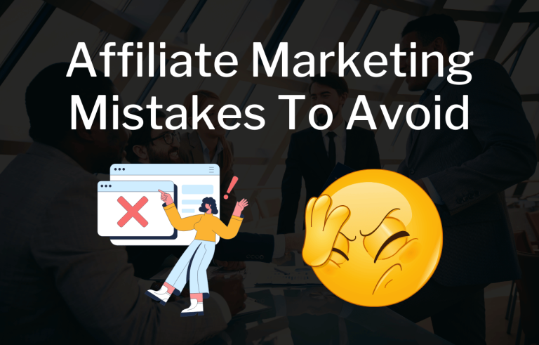 6 Affiliate Marketing Mistakes To Avoid