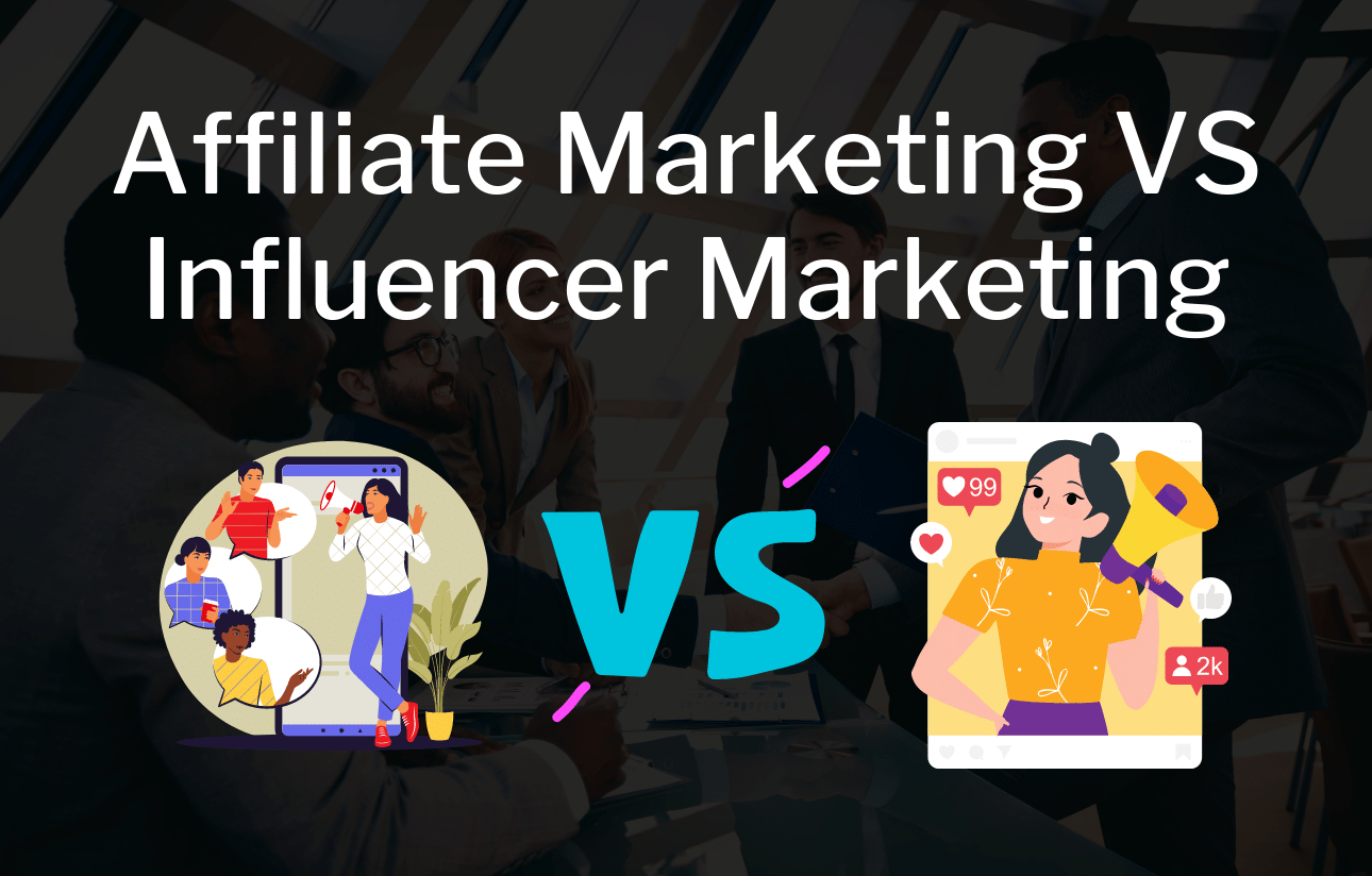 Affiliate Marketing VS Influencer Marketing