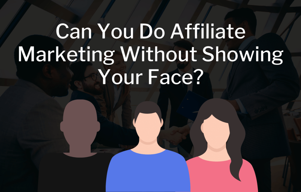 can-you-do-affiliate-marketing-without-showing-your-face-emoneypeeps