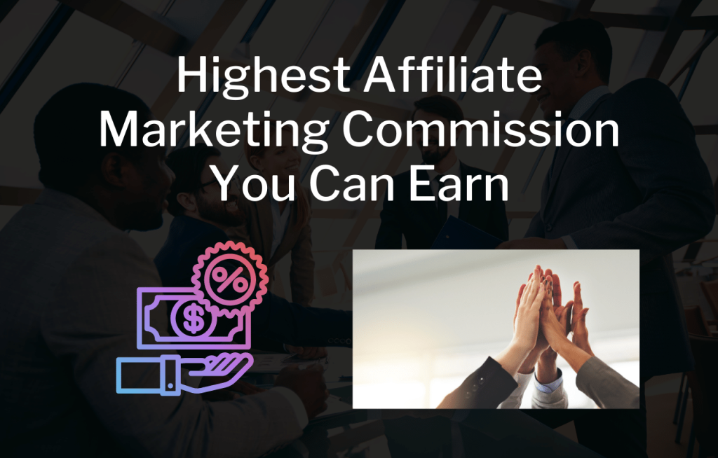 the-highest-affiliate-marketing-commission-you-can-earn-in-most