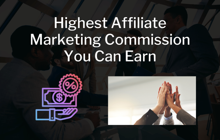 The Highest Affiliate Marketing Commission You Can Earn In Most Industries