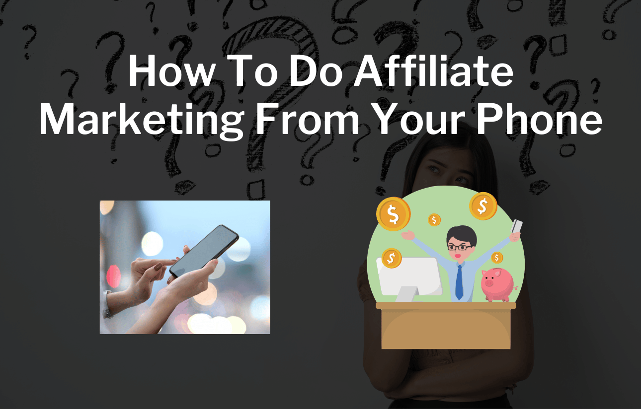 How To Do Affiliate Marketing From Your Phone