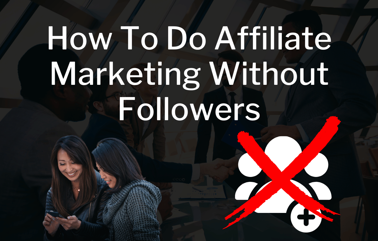 How To Do Affiliate Marketing Without Followers Emoneypeeps