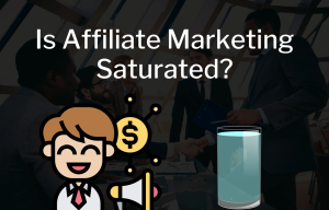 Is Affiliate Marketing Saturated
