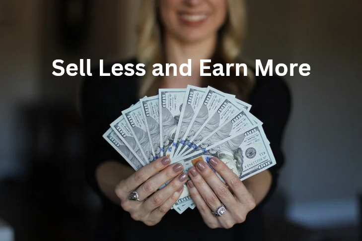 Sell Less And Earn More