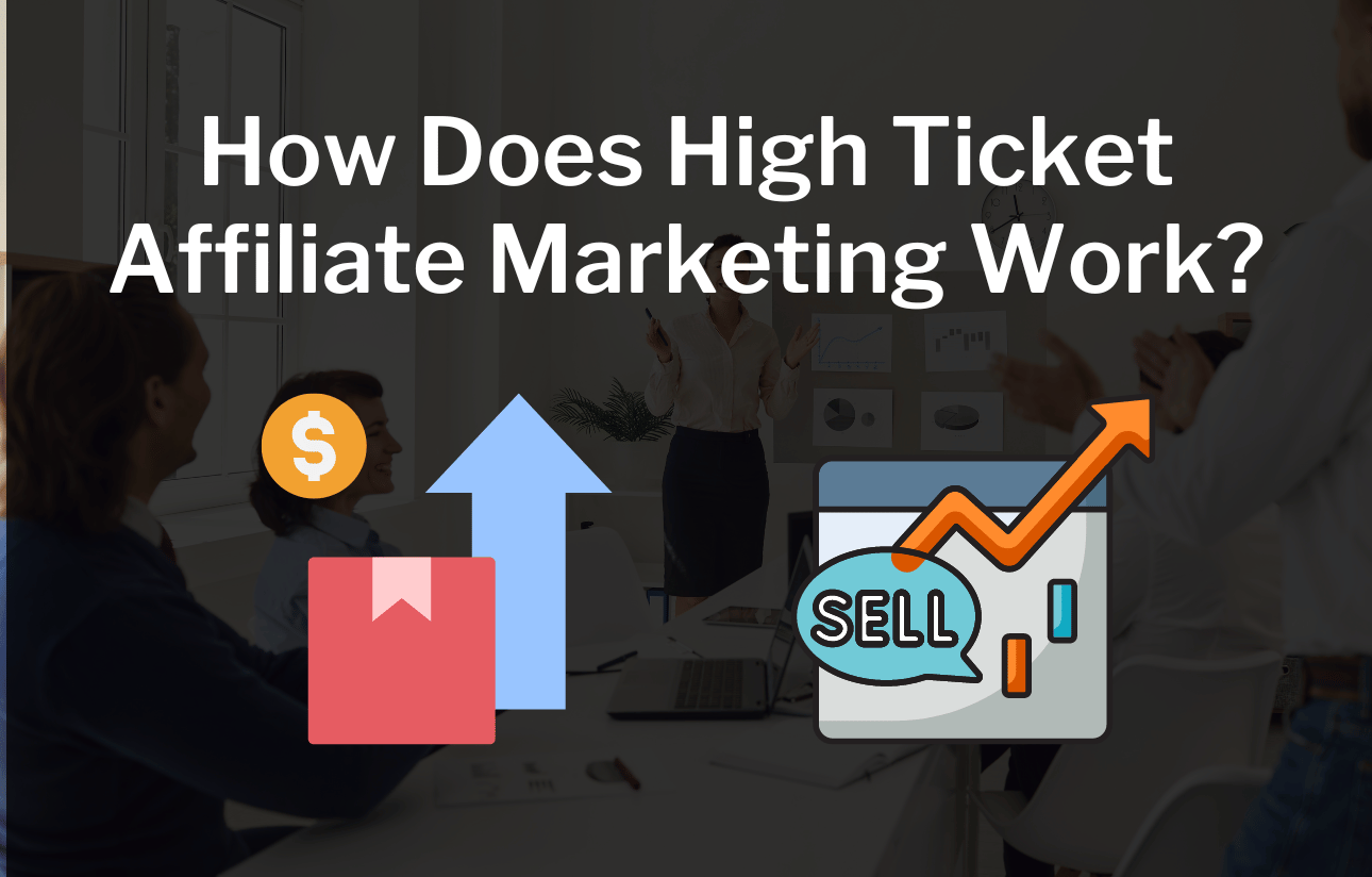 How Does High Ticket Affiliate Marketing Work