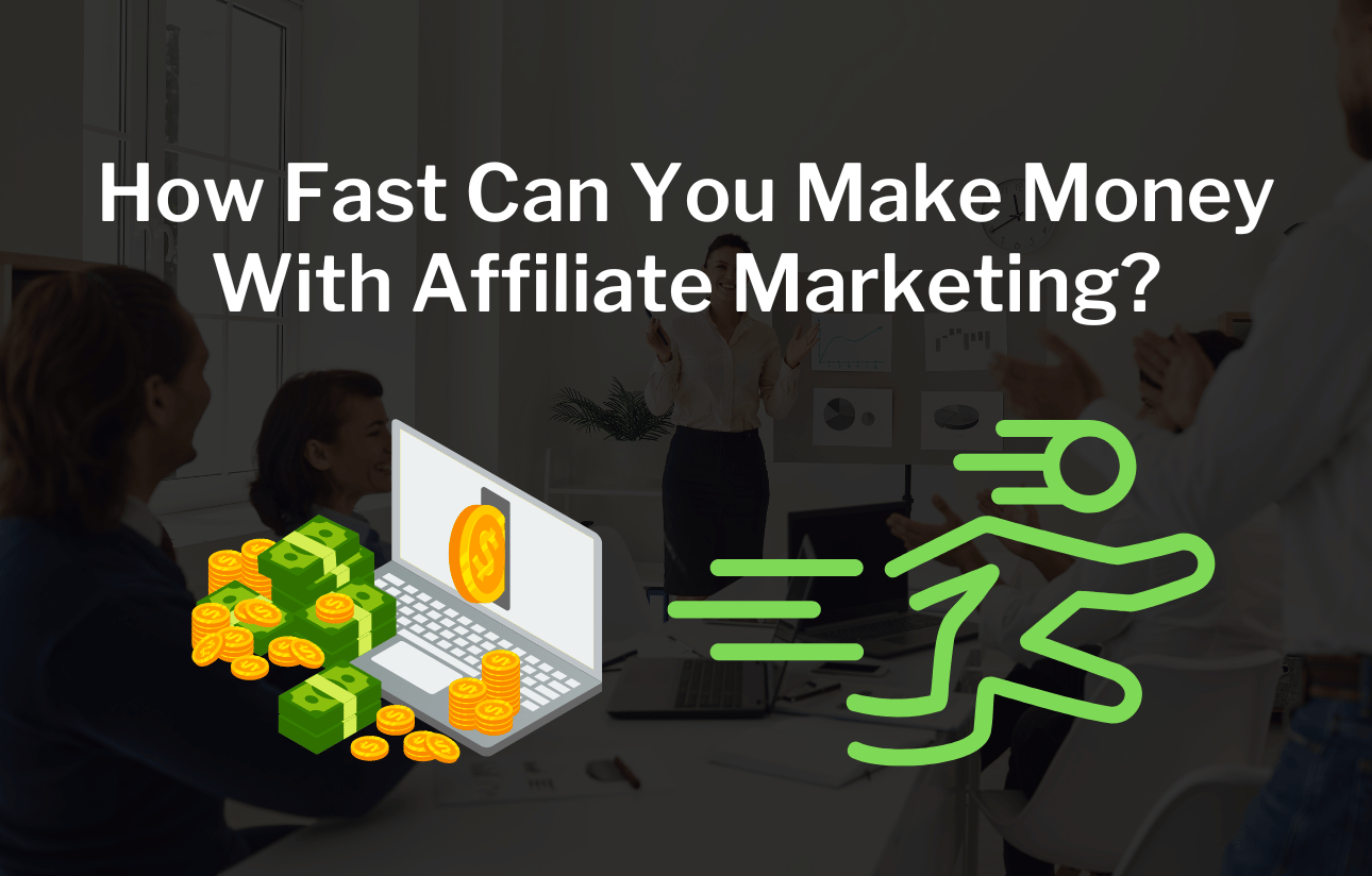 How Fast Can You Make Money With Affiliate Marketing