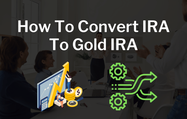 How To Convert IRA To Gold IRA Guide