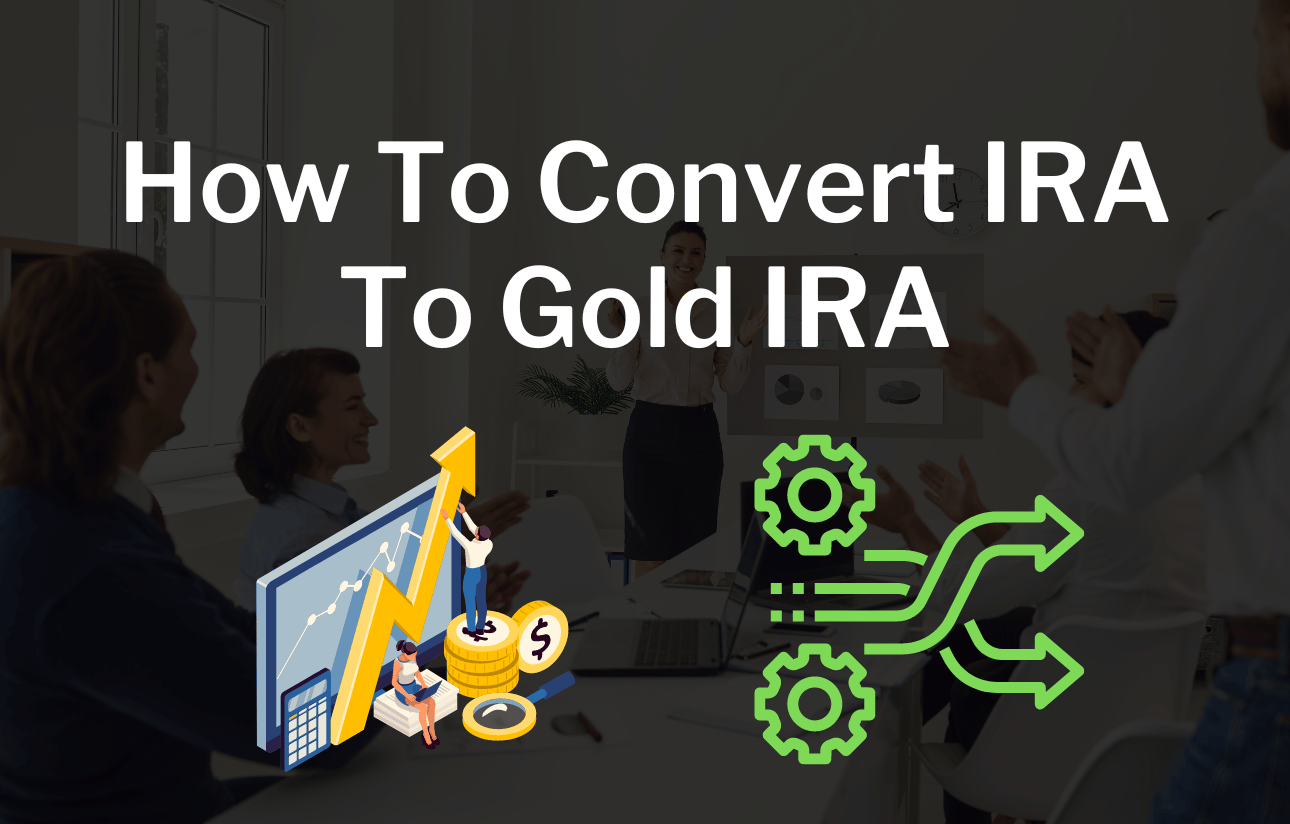 How To Convert IRA To Gold IRA