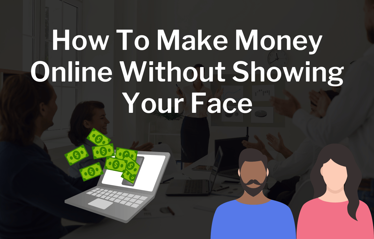 How To Make Money Online Without Showing Your Face