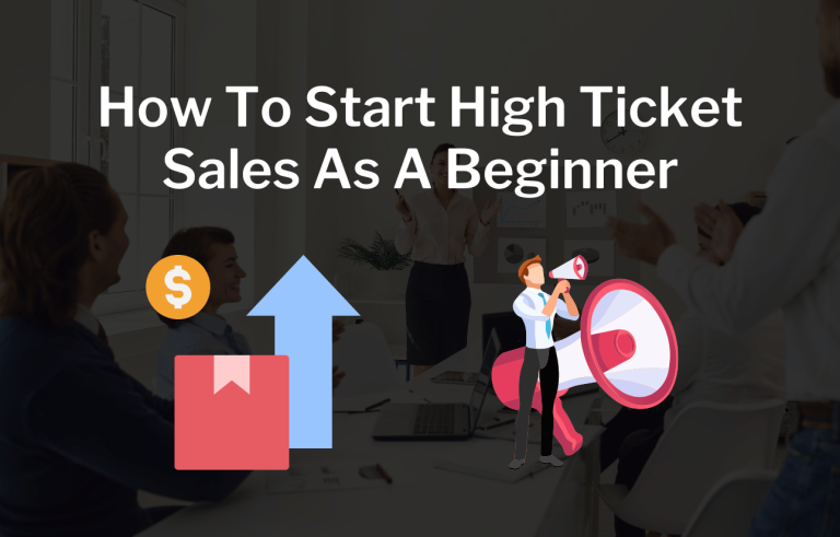 How To Start High Ticket Sales As A Beginner