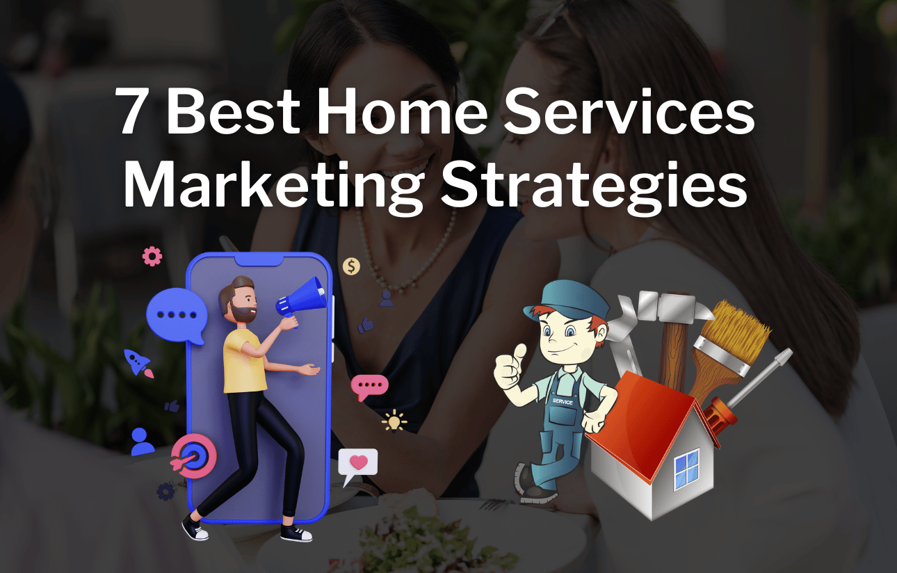 7 Best Home Services Marketing Strategies