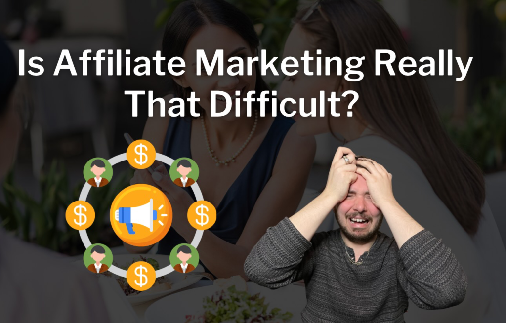Is affiliate marketing difficult