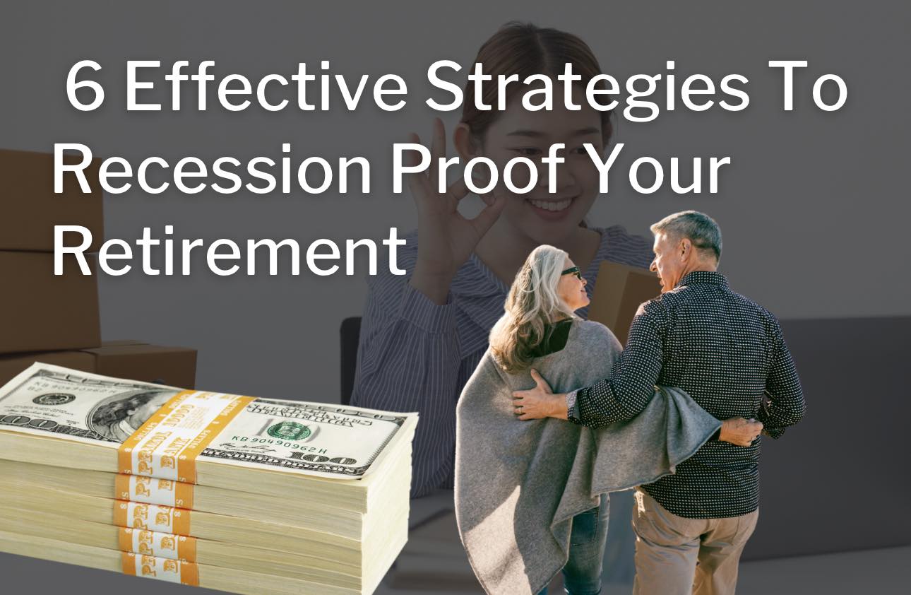 6 Effective Strategies To Recession Proof Your Retirement