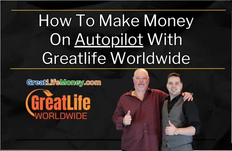 How To Make Money On Autopilot With Greatlife Worldwide