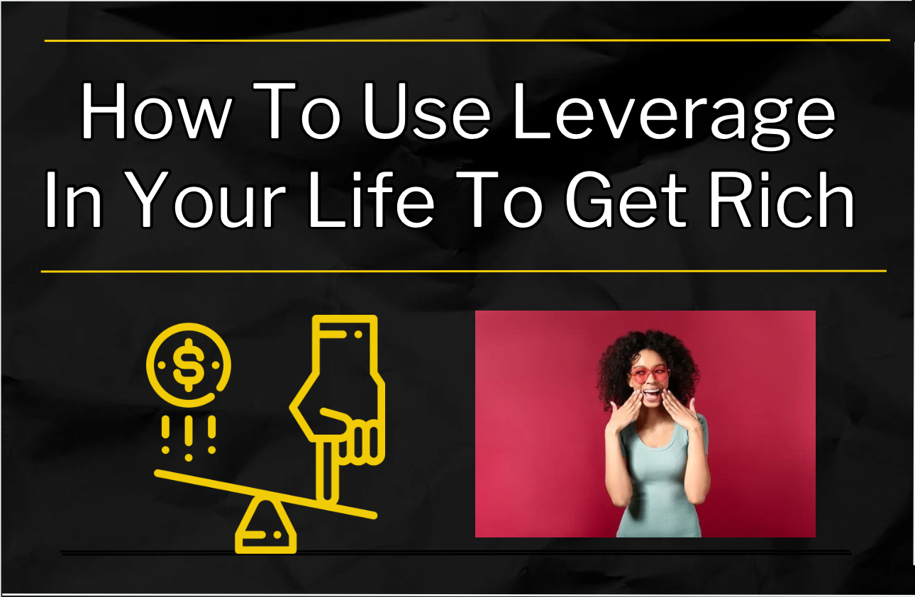 How to Use Leverage in Your Life to Get Rich