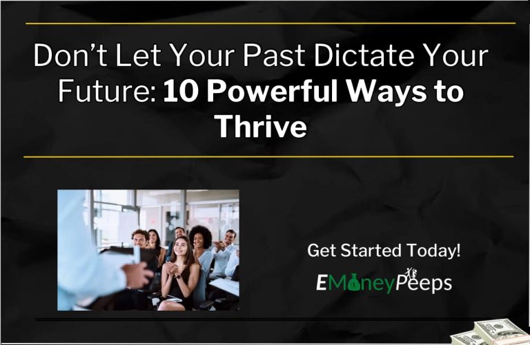 Don't let your past dictate your future 10 Powerful Ways to Thrive