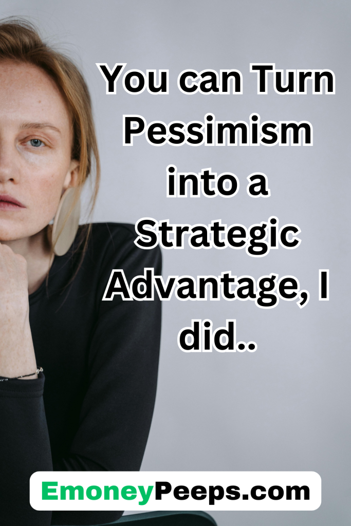 You can Turn Pessimism into a Strategic Advantage, I did..