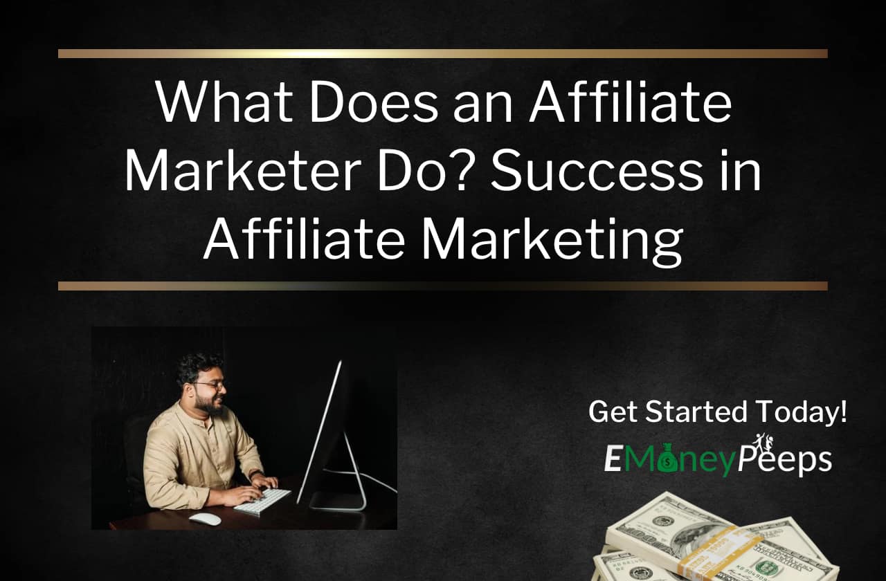 What Does an Affiliate Marketer Do Success in Affiliate Marketing